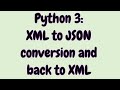 Python 3 — XML to JSON conversion and back to XML