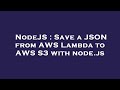 NodeJS : Save a JSON from AWS Lambda to AWS S3 with node.js