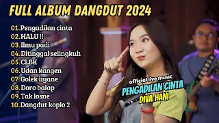 Diva Hani - PENGADILAN CINTA - HALU Ft. Ochi Alvira | ILMU PADI | DANGDUT 2024 || FULL ALBUM KOPLO