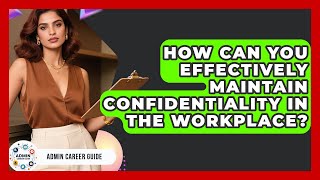 How Can You Effectively Maintain Confidentiality In The Workplace? - Admin Career Guide