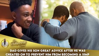 Dad Gives His Son Great Advice After He Was Cheated On To Prevent Him From Becoming A Simp