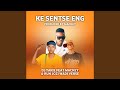 Ke Sentse Eng (feat. Mackey,Jozi Wadi Verse)