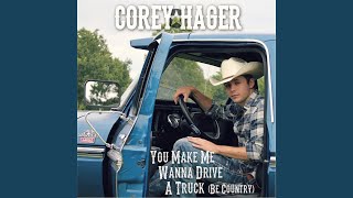 You Make Me Wanna Drive a Truck (Be Country)