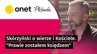 Skórzyński o wierze i Kościele. \