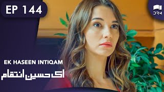 Ek Haseen Intiqam | Episode 144 | Sweet Revenge | Turkish Drama | Urdu Dubbing | RI1N