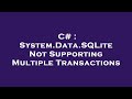 C# : System.Data.SQLite Not Supporting Multiple Transactions