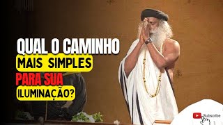 “Qual o caminho mais simples para iluminação?” Sadhguru-Português ￼