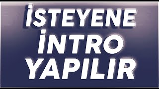 İSTEYENE İNTRO YAPILIR