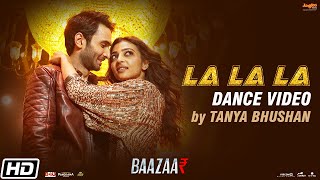 La La La | Dance Video | Tanya Bushan | Neha Kakkar | Bilal Saeed | Baazaar