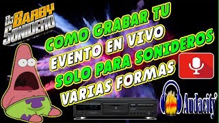 COMO GRABAR TU EVENTO EN VIVO, VARIAS FORMAS, PARA SONIDEROS