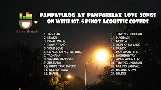 Pampatulog Pamparelax Love Songs Wish 107.5 Original Pinoy Music OPM Acoustic Cover Compilation 2020