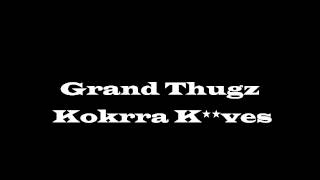 Grand Thugz - Kokrra K*rves (ft.Omerta)