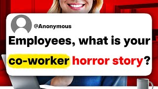 Employees, what is your co-worker horror story?