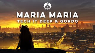 TECH IT DEEP \u0026 Gordo - Maria Maria