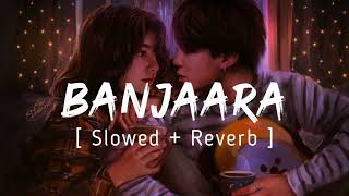 Banjaara | Slowed + Reverbed #bollywoodsongs #bollywoodlofi #bollywoodsongs #lovesong #love #song