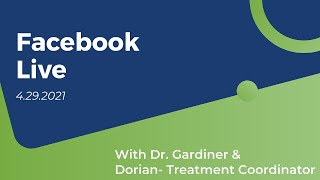 4/29/21 FB LIVE with Dr. Gardiner and Dorian(Treatment Coordinator)