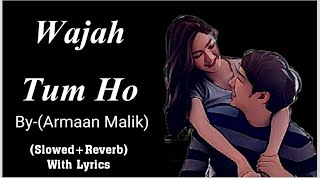 Wajah Tum Ho || Armaan Malik || (Slowed+Reverb)with Lyrics || Hate Story 3(2015)