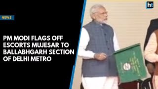 PM Modi flags off Escorts Mujesar to Ballabhgarh section of Delhi Metro