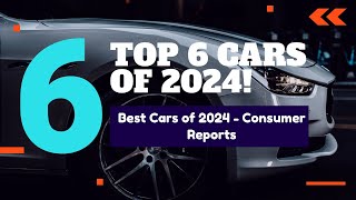 Consumer Reports Top 6 Cars of the Year 2024