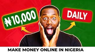 Earn 10,000 Naira Daily: Make Money Online in Nigeria