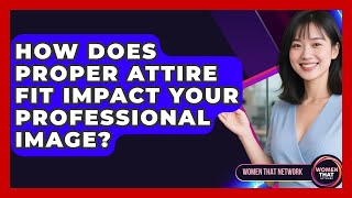 How Does Proper Attire Fit Impact Your Professional Image? - Women That Network