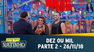 Dez ou Mil - Parte 2 | Programa do Ratinho (26/11/2018)