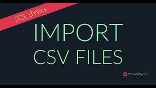SQL Basics: Import CSV Files