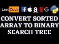 Convert Sorted Array To Binary Search Tree | Leetcode Python Solution | Python