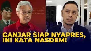 Ganjar Siap Nyapres di Pilpres 2024, Ini Kata NasDem!