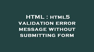 HTML : html5 validation error message without submitting form