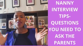 NANNY INTERVIEW TIPS-QUESTIONS YOU NEED TO ASK THE PARENTS