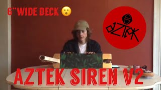 Aztek siren v2 6” wide!! (deck review)