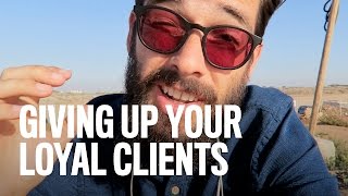 Giving Up Your Loyal Clients