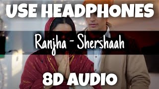 Ranjha - Shershaah | B Praak, Jasleen Royal, Romy | 8D Audio - U Music Tuber 🎧