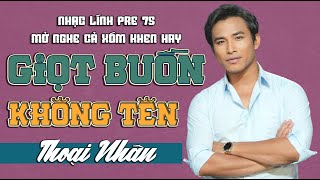 Tuyển Tập GIỌT BUỒN KHÔNG TÊN - THOẠI NHÂN | Siêu Phẩm Nhạc Lính Hải Ngoại Hay Nhất
