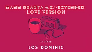 Mann Bharya 4.0//extended love version w/ Lyrics - Los Dominic (Lo-Fi Flip) - 🎧