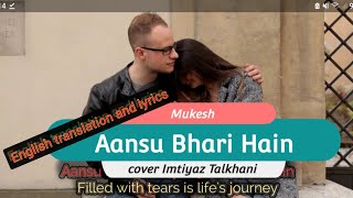 Aansu Bhari Hain,  Mukesh cover by Imtiyaz Talkhani with English translation and lyrics, Parvarish