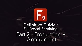 F9 Audio's Definitive guide to Vocal remixing Part 2 - Production & Arr
