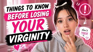 Things to know before losing your virginity