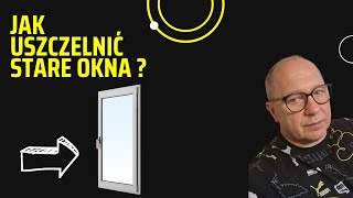 Jak Uszczelnić Stare Okna? Proste Rozwiązanie na Chłodne Dni!