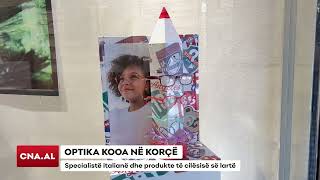 OPTIKA KOOA NË KORÇË/ Specialistë italianë dhe produkte të cilësisë së lartë