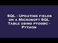 SQL : Updating fields on a Microsoft SQL Table using pyodbc - Python