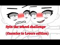 Spin the wheel challenge (enemies to lovers edition)