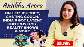 Anubha Arora ON Her Journey, Casting Couch, India’s Got Talent Controversy \u0026 Reality Shows