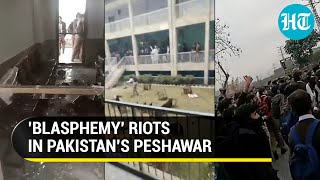 Pak 'blasphemy' riots; Peshawar students vandalise College over 'blasphemous content' | Watch