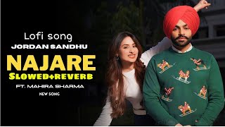 Najaare - Jordan Sandhu | Latest Punjabi Songs 2023 | Lofi Song | Slowed +Reverb |
