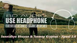 Jipaal 2.0 (8D Audio) - Sannidhya Bhuyan \u0026 Tonmoy Krypton | Requested By: Dhiraj