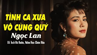 Tuổi Đá Buồn, Niềm Đau Chôn Dấu - DANH CA NGỌC LAN | Tình Khúc Xưa Quá Đẳng Cấp Hay