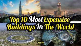 Top 10 Most Expensive Buildings In The World 2024