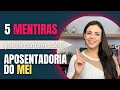 Aposentadoria do MEI - 5 MENTIRAS que te contam